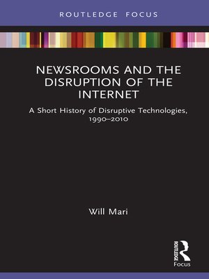 cover image of Newsrooms and the Disruption of the Internet